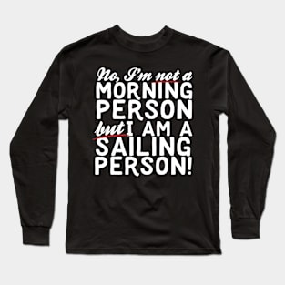 I Am Not A Morning Person I Am A Sailing Person Long Sleeve T-Shirt